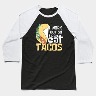 I Work Out So I Can Eat Tacos Funny Baseball T-Shirt